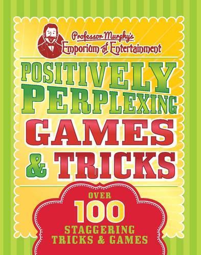 Positively-Perplexing Games & Tricks: Over 100 Staggering Trciks & Games (Professor Murphy Puzzle Book)