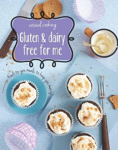 Gluten & Dairy Free for Me: Kind-To-You Meals to Keep You Merry!
