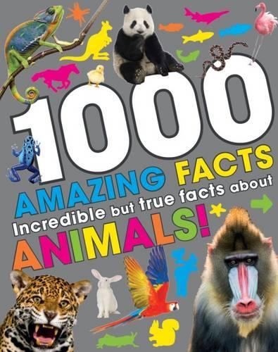 1000 Amazing Facts: Incredible but True Facts About Animals