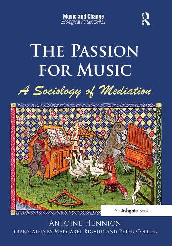 The Passion for Music: A Sociology of Mediation (Music and Change: Ecological Perspectives)