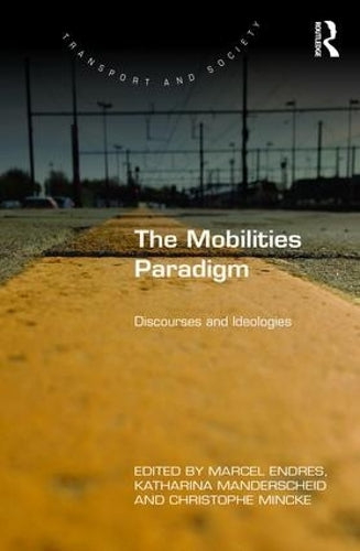 The Mobilities Paradigm: Discourses and Ideologies (Transport and Society)