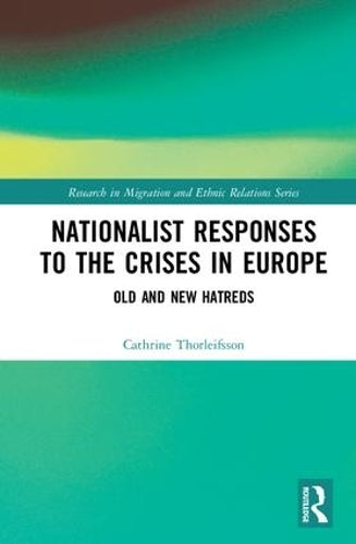 Nationalist Responses to the Crises in Europe: Old and New Hatreds (Research in Migration and Ethnic Relations Series)