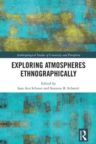 Exploring Atmospheres Ethnographically (Anthropological Studies of Creativity and Perception)