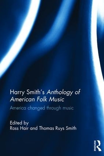 Harry Smiths Anthology of American Folk Music: America Changed Through Music