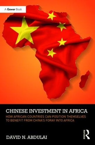 Chinese Investment in Africa: How African Countries Can Position Themselves to Benefit from China’s Foray into Africa