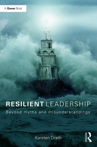 Resilient Leadership: Beyond myths and misunderstandings