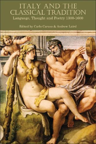 Italy and the Classical Tradition: Language, Thought And Poetry 1300-1600
