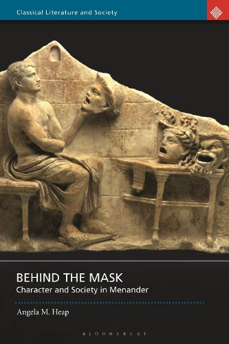 Behind the Mask: Character and Society in Menander (Classical Literature and Society)