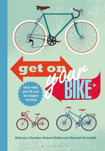 Get on Your Bike!: Stay safe, get fit and be happy cycling