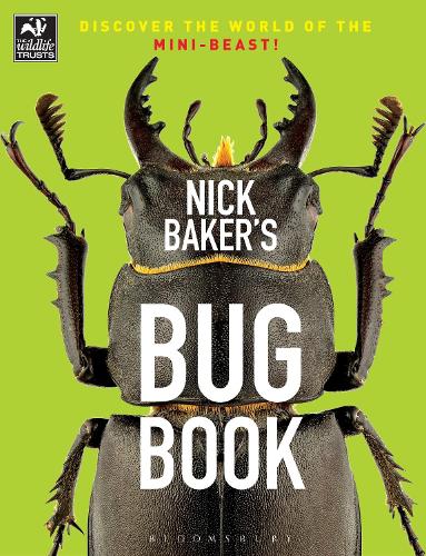 Nick Bakers Bug Book: Discover the World of the Mini-beast! (The Wildlife Trusts)