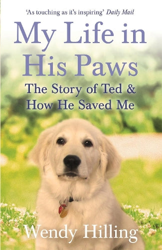 My Life In His Paws: The Story of Ted and How He Saved Me