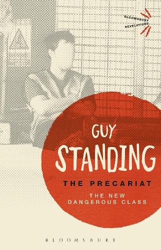 The Precariat: The New Dangerous Class (Bloomsbury Revelations)