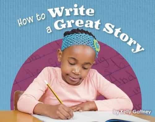 How to Write a Great Story (Engage Literacy: Engage Literacy Purple - Extension A)