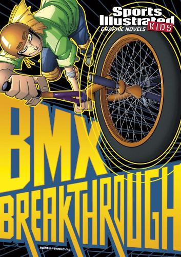 Sports Illustrated Kids Graphic Novels: BMX Breakthrough