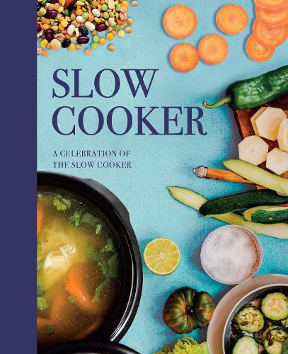 Slow Cooker: A Celebration of the Slow Cooker