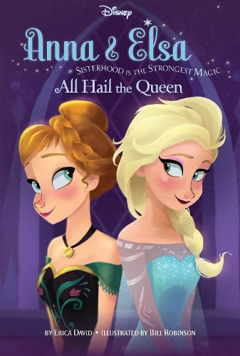 Disney Frozen Anna & Elsa All Hail the Queen: Sisterhood Is the Strongest Magic (Chapter Book)