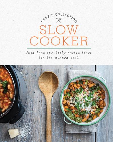 Slow Cooker: Fuss-Free and Tasty Recipe Ideas for the Modern Cook (Cooks Collection)
