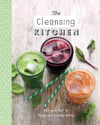 The Cleansing Kitchen: Feel-Good Food for Happy and Healthy Eating (The Healthy Kitchen)