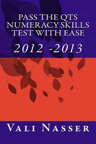 Pass the QTS Numeracy Skills Test with Ease: 2012 - 2013