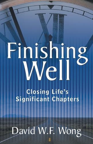 Finishing Well: Closing LifeS Significant Chapters