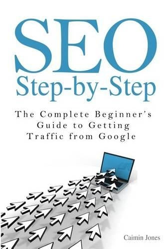 SEO Step-by-Step - The Complete Beginners Guide to Getting Traffic from Google