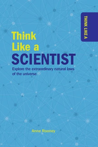 Think Like a Scientist: Explore the Extraordinary Natural Laws of the Universe