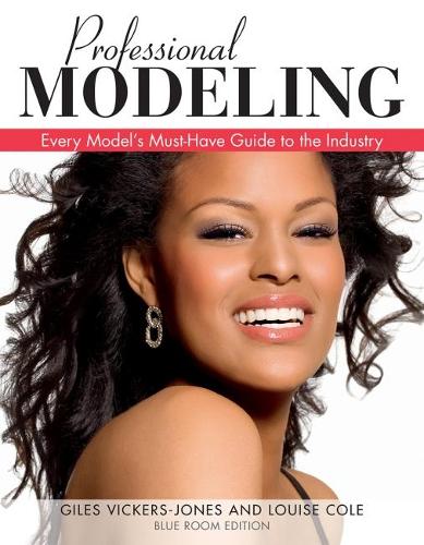 Professional Modelling: Every Models Must-Have Guide to the Industry