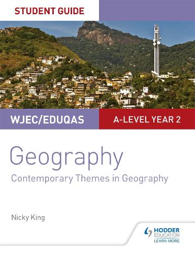 WJEC/Eduqas A-level Geography Student Guide 6: Contemporary Themes in Geography (Wjec/Eduqas A2)