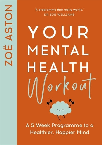 Your Mental Health Workout: A 5 Week Programme to a Healthier, Happier Mind