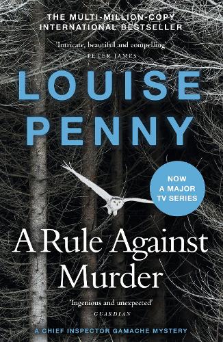 A Rule Against Murder: (A Chief Inspector Gamache Mystery Book 4): The fourth Chief Inspector Gamache Mystery, soon to be a major TV series starring Alfred Molina!