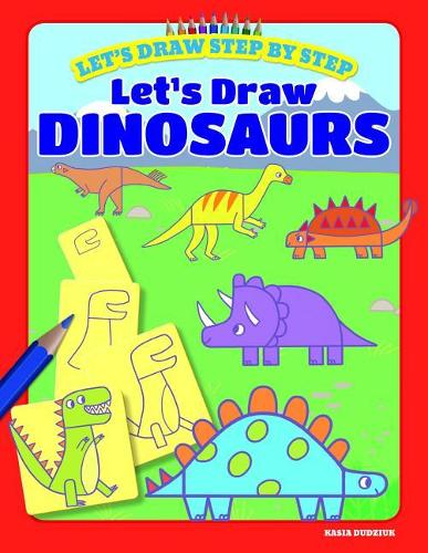 Lets Draw Dinosaurs (Lets Draw Step by Step)