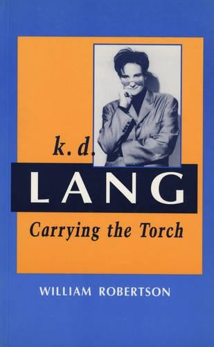 k.d.lang: Carrying the Torch (Canadian Biography Series)