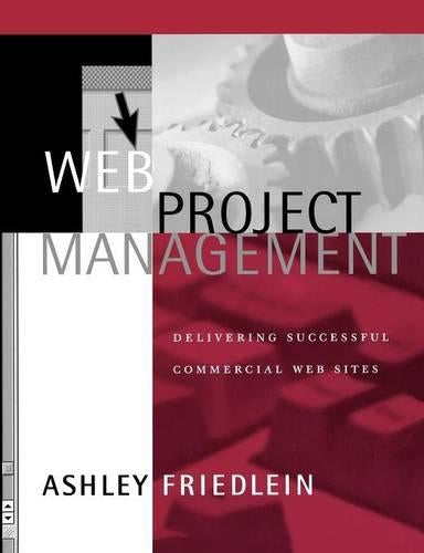 Web Project Management: Delivering Successful Commercial Web Sites