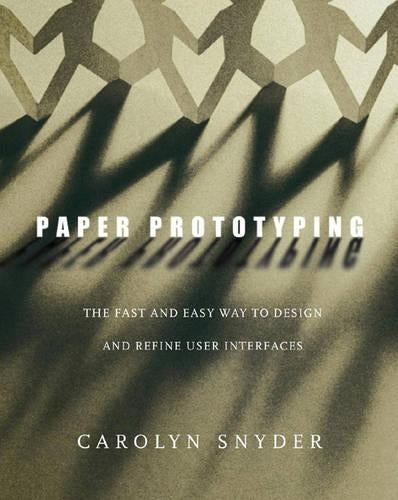 Paper Prototyping: The Fast and Easy Way to Design and Refine User Interfaces (Interactive Technologies)