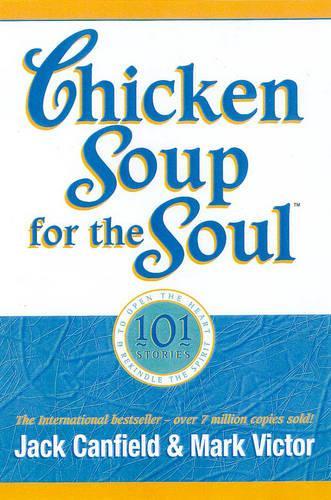 Chicken Soup for the Soul: 101 Stories to Open the Heart and Rekindle the Spirit (Chicken Soup for the Soul (Paperback Health Communications))