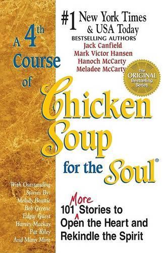 A Fourth Course of Chicken Soup for the Soul: 101 Stories to Open the Heart and Rekindle the Soul