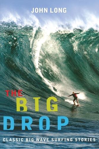 The Big Drop: Classic Big Wave Surfing Stories