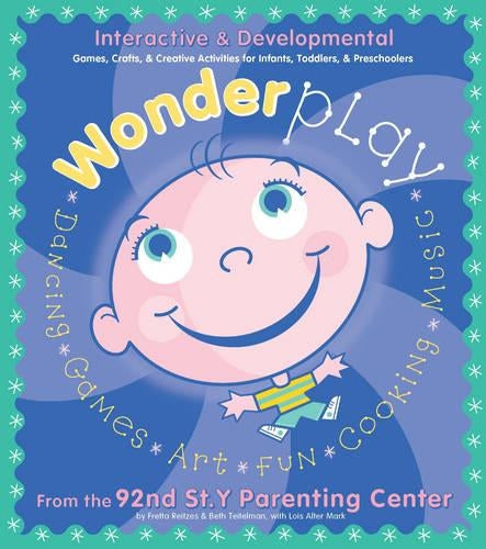 Wonderplay: Interactive and Developmental Games, Crafts, and Creative Activities for Infants, Toddlers and Preschoolers