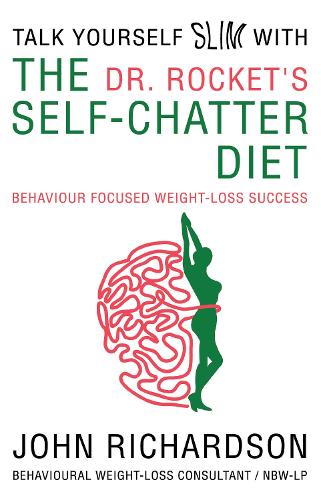 Dr Rockets Talk Yourself Slim with the Self-chatter Diet: Behaviour Focused Weight Loss Success