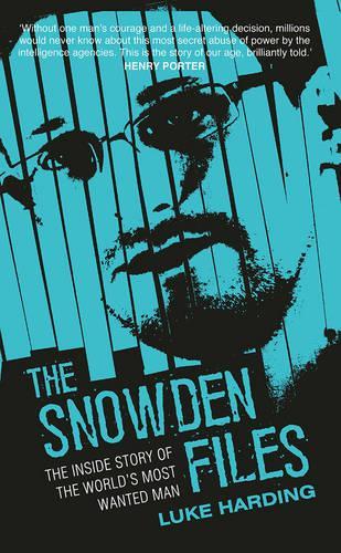 The Snowden Files: The Inside Story of the Worlds Most Wanted Man