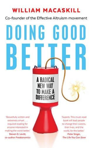 Doing Good Better: Effective Altruism and a Radical New Way to Make a Difference