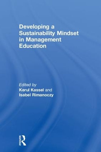 Developing a Sustainability Mindset in Management Education (The Principles for Responsible Management Education Series)