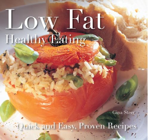 Low Fat: Healthy Eating: Quick and Easy Recipes (Quick and Easy, Proven Recipes)