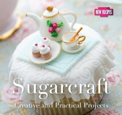 Sugarcraft: Creative and Practical Projects (Quick and Easy, Proven Recipes)