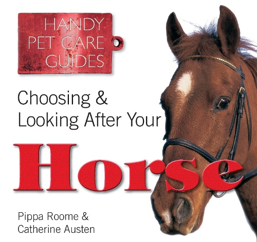 Choosing & Looking After Your Horse (Handy Petcare Guides)