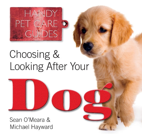 Choosing & Looking After Your Dog (Handy Petcare Guides)