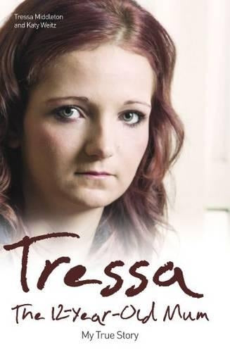 Tressa: The 12 Year Old Mum: My True Story