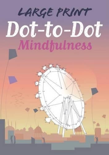 Large Print Dot-To-Dot Mindfulness: 9 (Arcturus Dot-To-Dot Collection)