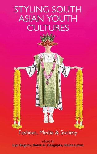 Styling South Asian Youth Cultures: Fashion, Media and Society (Dress Cultures)