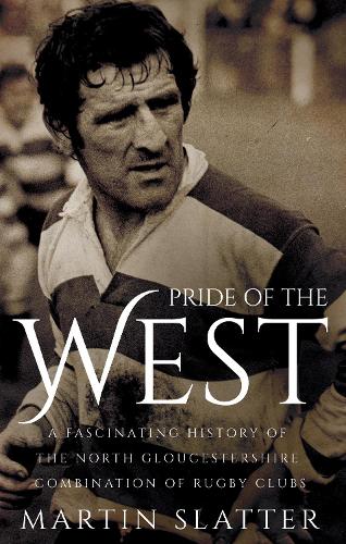 Pride of the West: The History of the North Gloucestershire Combination of Rugby Clubs